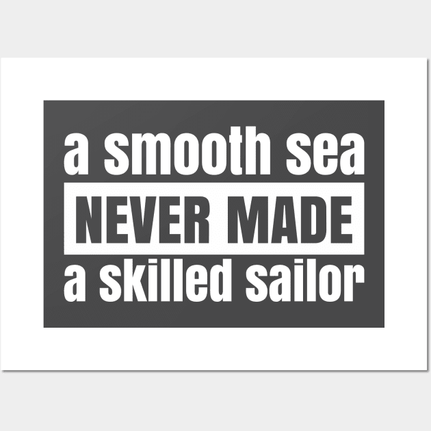 A Smooth Sea Never Made a Skilled Sailor - White Wall Art by JovyDesign